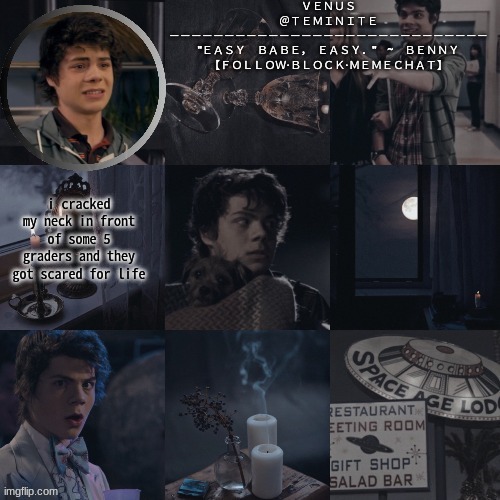 venus's benny temp | i cracked my neck in front of some 5 graders and they got scared for life | image tagged in venus's benny temp | made w/ Imgflip meme maker