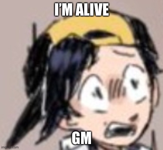 Scared Gold | I’M ALIVE; GM | image tagged in scared gold | made w/ Imgflip meme maker