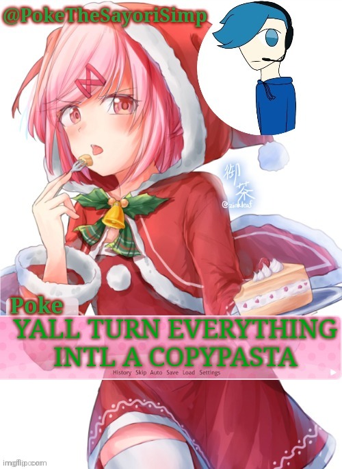 Poke's natsuki christmas template | YALL TURN EVERYTHING INTL A COPYPASTA | image tagged in poke's natsuki christmas template | made w/ Imgflip meme maker
