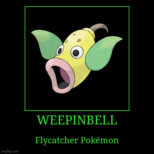 Weepinbell | image tagged in demotivationals,pokemon,weepinbell | made w/ Imgflip demotivational maker