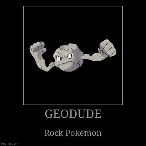 Geodude | image tagged in demotivationals,pokemon,geodude | made w/ Imgflip demotivational maker
