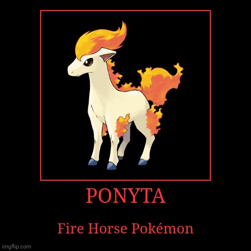 Ponyta | image tagged in demotivationals,pokemon,ponyta | made w/ Imgflip demotivational maker