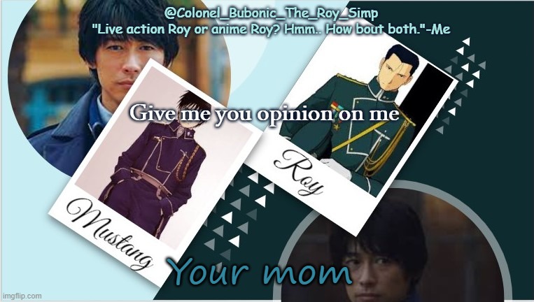 Roy temp infinity times your moms weight | Give me you opinion on me; Your mom | image tagged in roy temp infinity times your moms weight | made w/ Imgflip meme maker