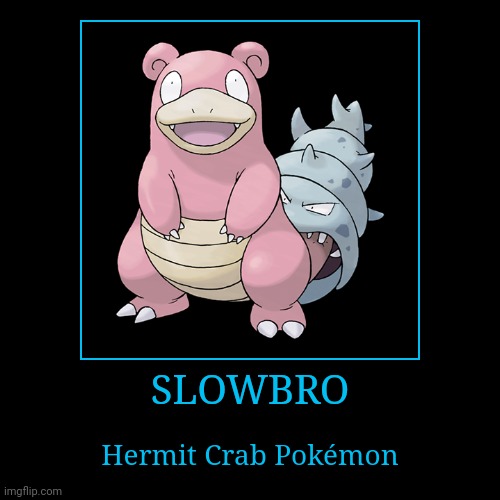 Slowbro | image tagged in demotivationals,pokemon,slowbro | made w/ Imgflip demotivational maker