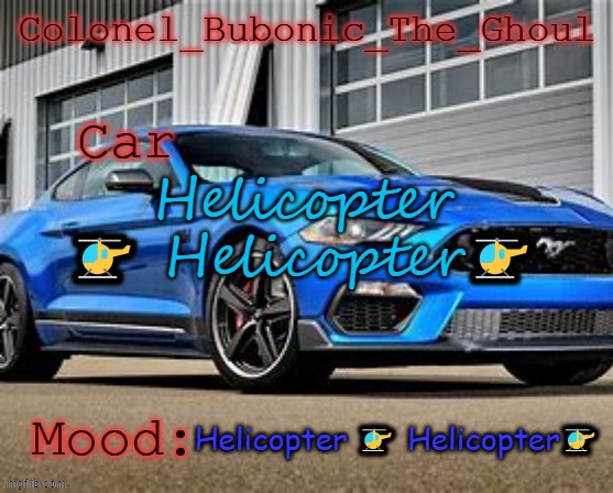 Colonel's Mustang temp XD | Helicopter 🚁 Helicopter🚁; Helicopter 🚁 Helicopter🚁 | image tagged in colonel's mustang temp xd | made w/ Imgflip meme maker
