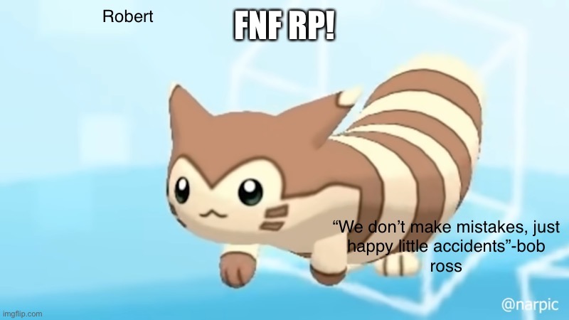 Start however you want | FNF RP! | image tagged in rob s furret announcement temp | made w/ Imgflip meme maker
