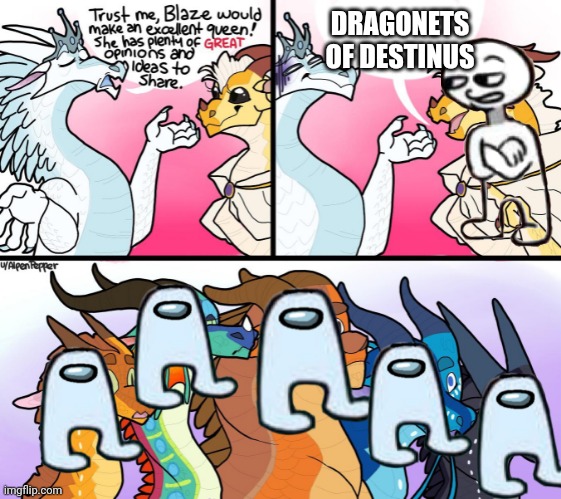 blazes great (not) opinion | DRAGONETS OF DESTINUS | image tagged in blazes great not opinion,wings of fire,amogus | made w/ Imgflip meme maker