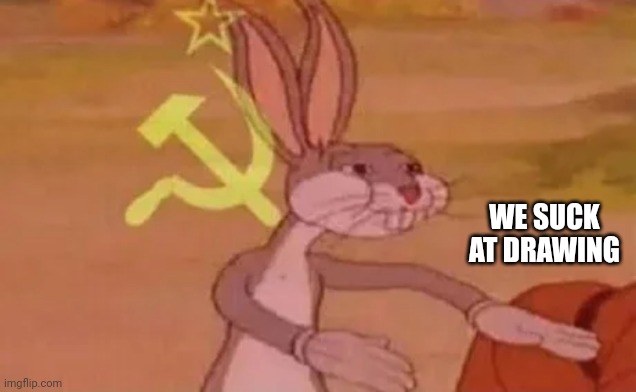 Bugs bunny communist | WE SUCK AT DRAWING | image tagged in bugs bunny communist | made w/ Imgflip meme maker