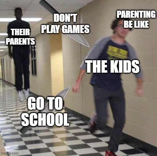 Yes I Made A Kids Meme UwU | PARENTING BE LIKE; DON'T PLAY GAMES; THEIR PARENTS; THE KIDS; GO TO SCHOOL | image tagged in floating boy chasing running boy | made w/ Imgflip meme maker