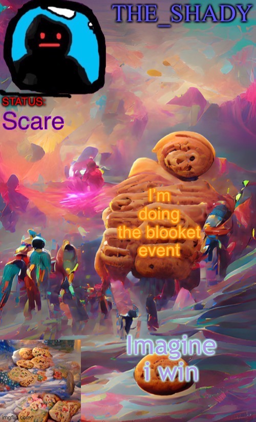 give owl | Scare; I’m doing the blooket event; Imagine i win | image tagged in the_shady wombo art cookie temp | made w/ Imgflip meme maker
