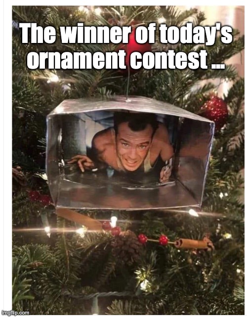 Die Hard Ornament | The winner of today's ornament contest ... | image tagged in clever | made w/ Imgflip meme maker