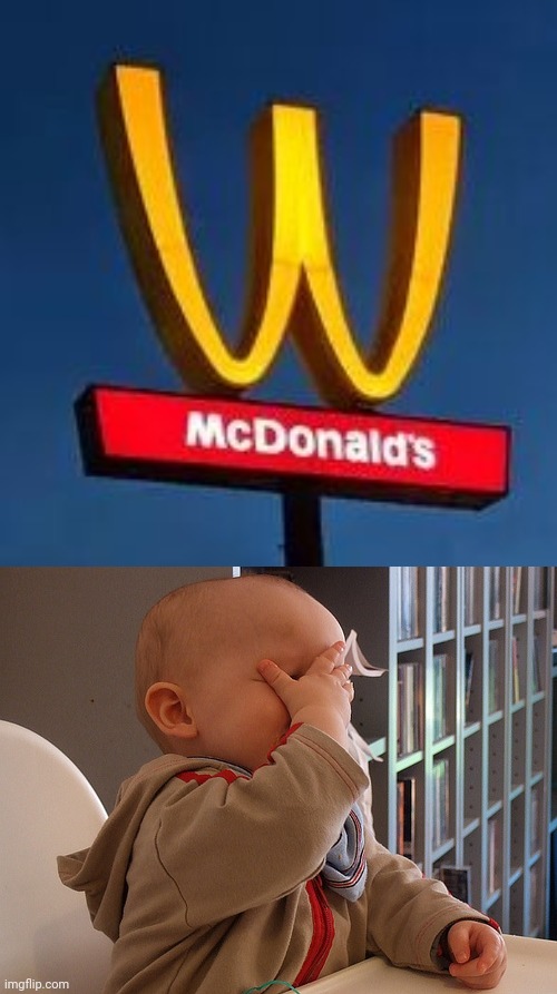 WcDonald's | image tagged in baby facepalm,reposts,repost,mcdonald's,memes,you had one job | made w/ Imgflip meme maker
