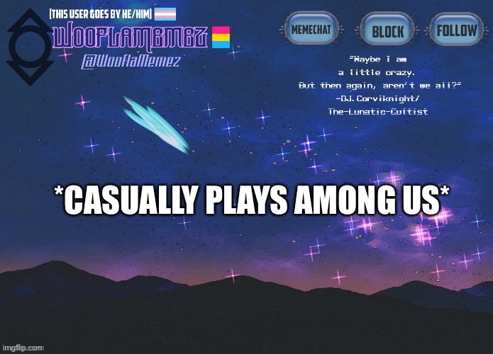 Hehe | *CASUALLY PLAYS AMONG US* | image tagged in wooflamemez announcement template | made w/ Imgflip meme maker