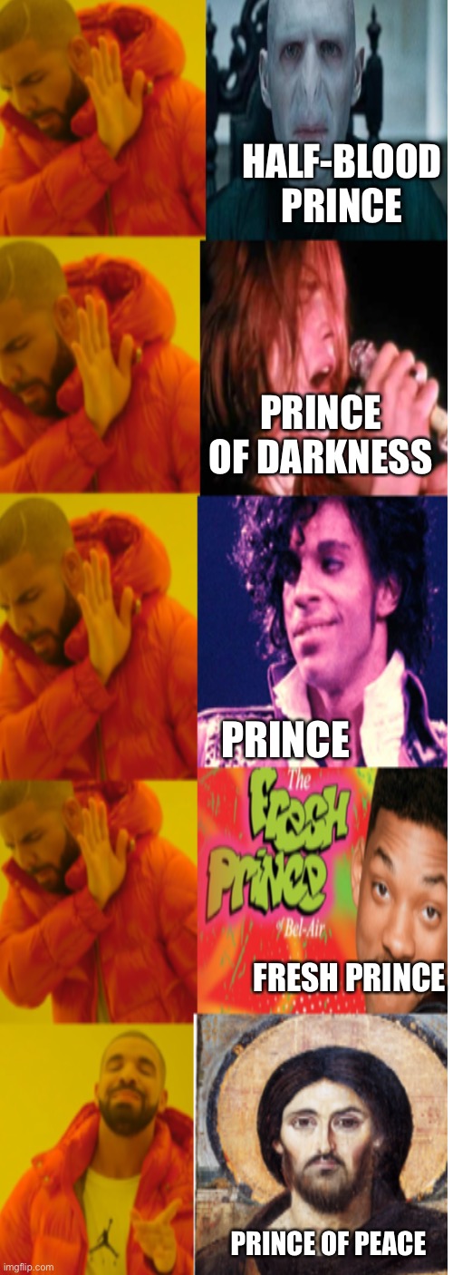 Which Prince?? | HALF-BLOOD PRINCE; PRINCE OF DARKNESS; PRINCE; FRESH PRINCE; PRINCE OF PEACE | image tagged in funnychristianmemes,drakehotlinebling,lordvoldemort,ozzyosbourne,prince,willsmith | made w/ Imgflip meme maker