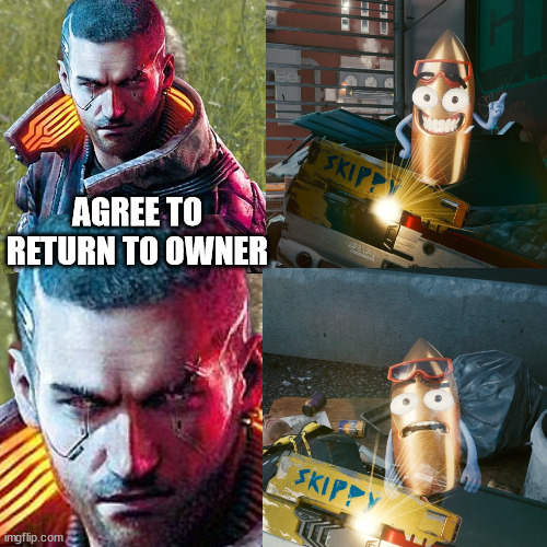 Skippy my fren | AGREE TO RETURN TO OWNER | image tagged in cyberpunk,memes | made w/ Imgflip meme maker