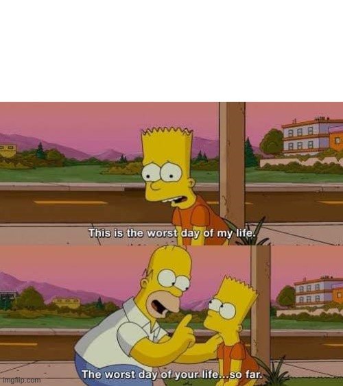 This is the worst day of my life | image tagged in this is the worst day of my life | made w/ Imgflip meme maker