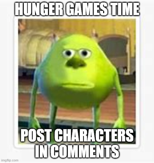 e | HUNGER GAMES TIME; POST CHARACTERS IN COMMENTS | image tagged in imgflip games | made w/ Imgflip meme maker