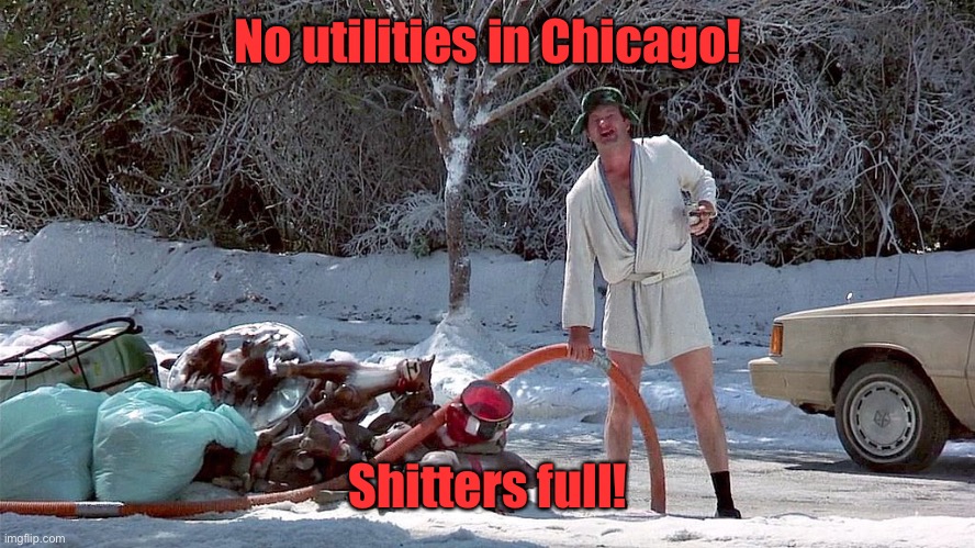 Cousin Eddie | No utilities in Chicago! Shitters full! | image tagged in cousin eddie | made w/ Imgflip meme maker