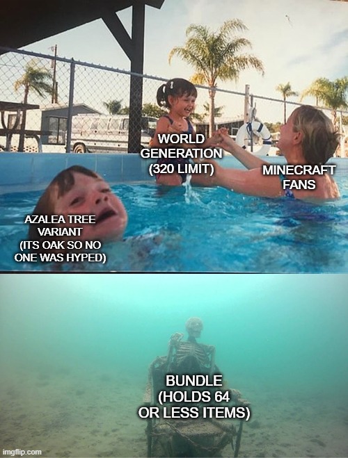 1.18 Update In A Nutshell Be Like: | WORLD GENERATION (320 LIMIT); MINECRAFT FANS; AZALEA TREE VARIANT (ITS OAK SO NO ONE WAS HYPED); BUNDLE (HOLDS 64 OR LESS ITEMS) | image tagged in mother ignoring kid drowning in a pool | made w/ Imgflip meme maker