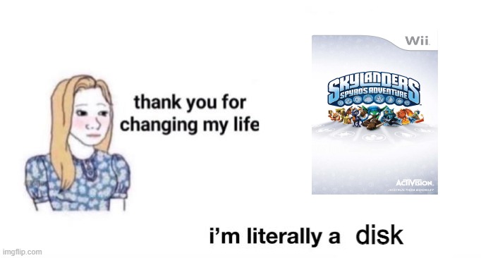 first game I ever played | disk | image tagged in thank you for changing my life | made w/ Imgflip meme maker