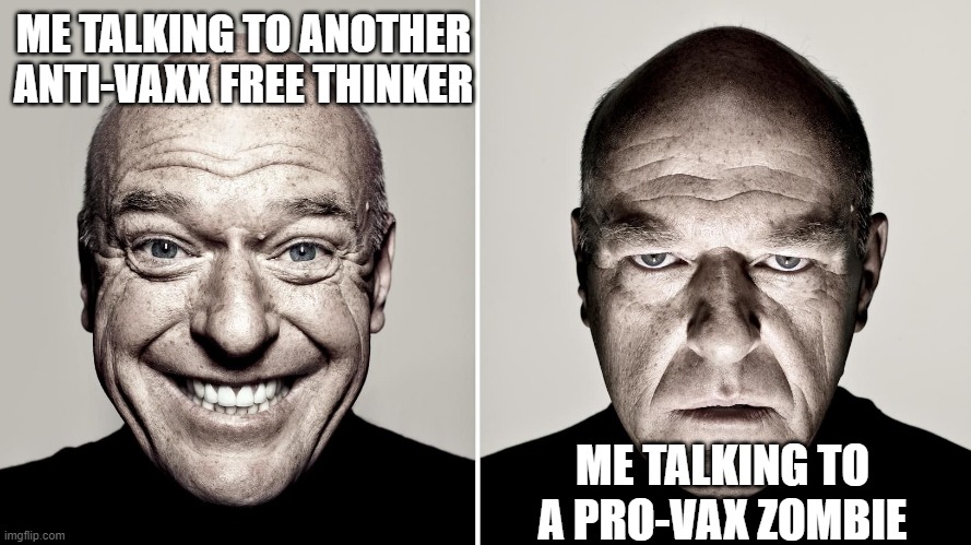 I hate Big Pharma shills | ME TALKING TO ANOTHER ANTI-VAXX FREE THINKER; ME TALKING TO A PRO-VAX ZOMBIE | image tagged in dean norris's reaction,vaccine,vaccines,covid,omicron | made w/ Imgflip meme maker