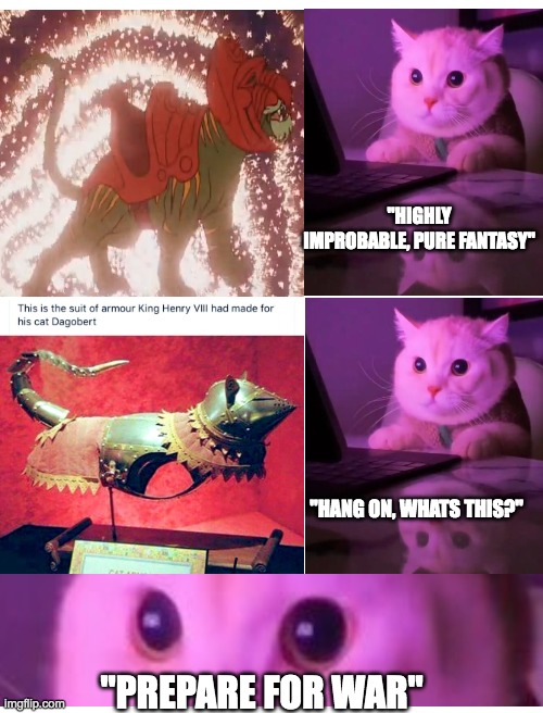 war | "HIGHLY IMPROBABLE, PURE FANTASY"; "HANG ON, WHATS THIS?"; "PREPARE FOR WAR" | image tagged in blank white template | made w/ Imgflip meme maker