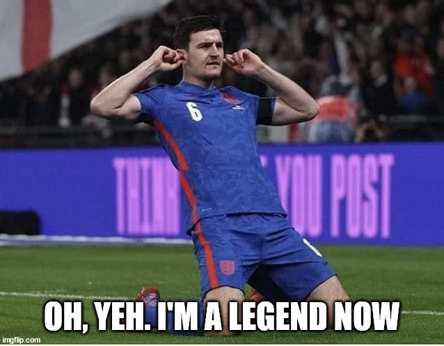 Maguire Over-Celebrating | OH, YEH. I'M A LEGEND NOW | image tagged in maguire over-celebrating | made w/ Imgflip meme maker