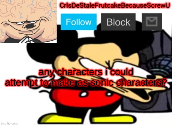 bored | any characters i could attempt to make as sonic characters? | made w/ Imgflip meme maker