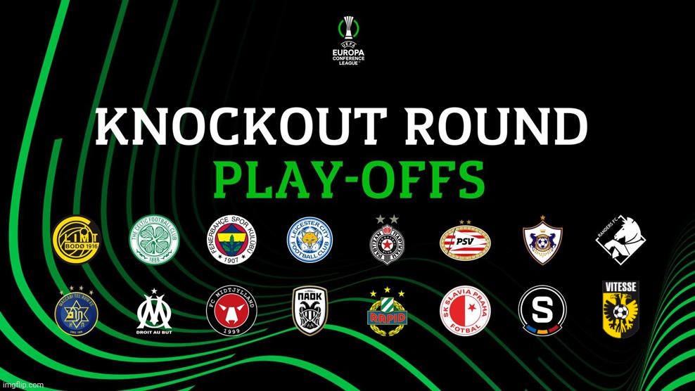 UECL Knockour Round Play-Offs Teams | image tagged in europa conference league,leicester,psv,celtic,vitesse,memes | made w/ Imgflip meme maker