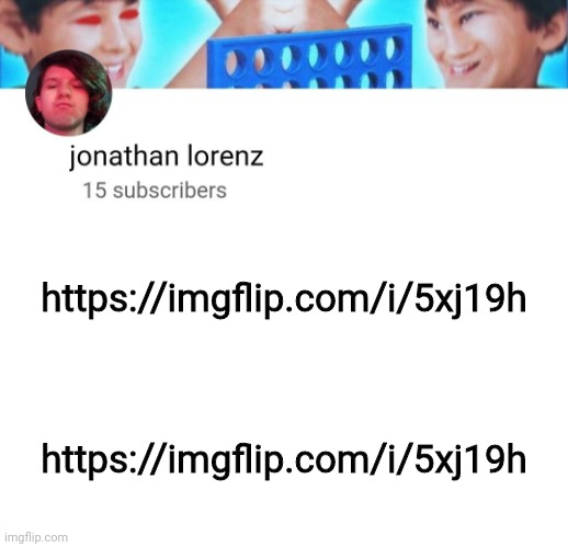 https://imgflip.com/i/5xj19h | https://imgflip.com/i/5xj19h; https://imgflip.com/i/5xj19h | image tagged in jonathan lorenz temp | made w/ Imgflip meme maker