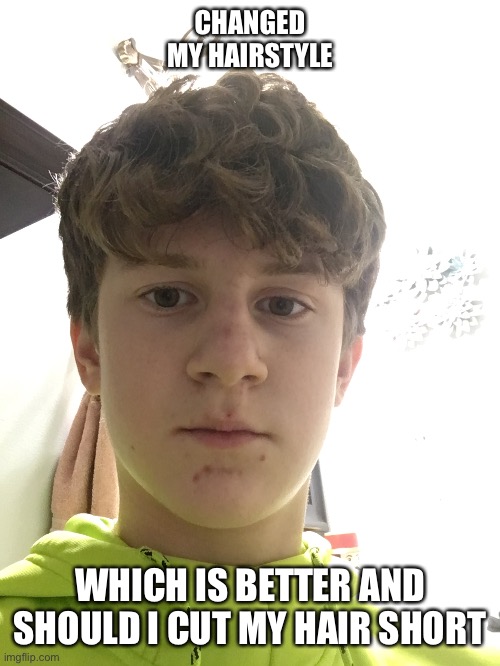 CHANGED MY HAIRSTYLE; WHICH IS BETTER AND SHOULD I CUT MY HAIR SHORT | image tagged in rate me,pan | made w/ Imgflip meme maker
