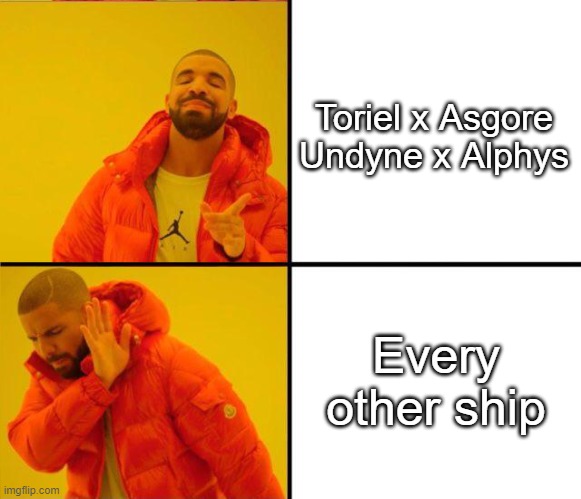 drake yes no reverse | Toriel x Asgore

Undyne x Alphys Every other ship | image tagged in drake yes no reverse | made w/ Imgflip meme maker