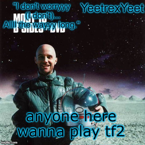 Moby 4.0 | anyone here wanna play tf2 | image tagged in moby 4 0 | made w/ Imgflip meme maker