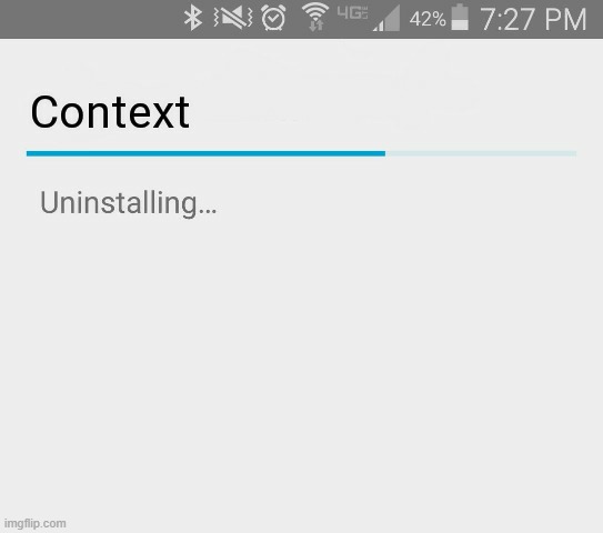 Uninstalling context | image tagged in uninstalling context | made w/ Imgflip meme maker