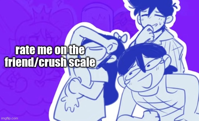 funni | rate me on the friend/crush scale | image tagged in funni | made w/ Imgflip meme maker