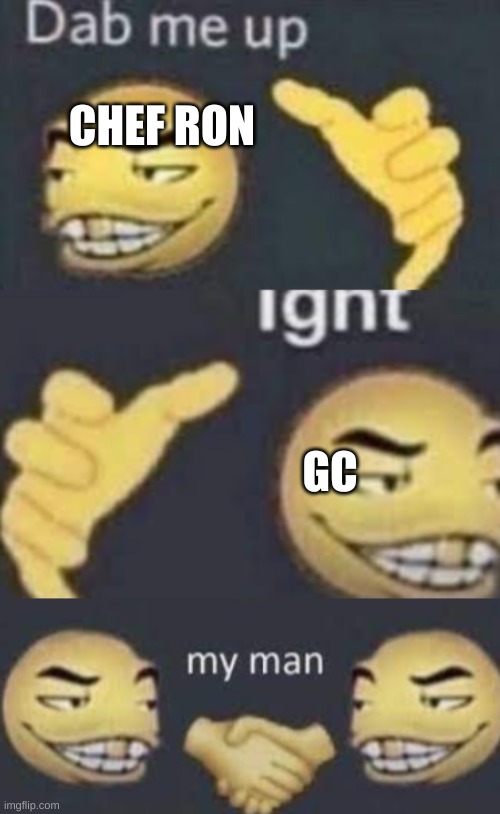 CHEF RON GC | image tagged in dab me up | made w/ Imgflip meme maker