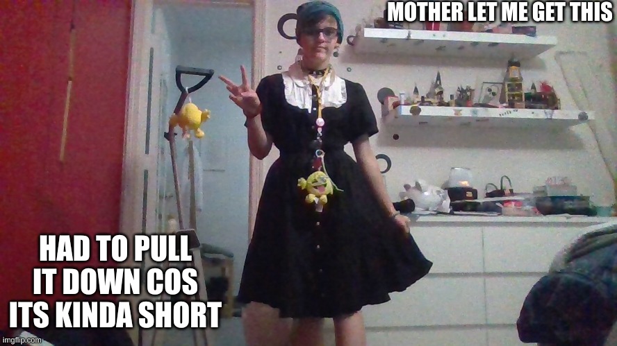 *chills in looks like maid* | MOTHER LET ME GET THIS; HAD TO PULL IT DOWN COS ITS KINDA SHORT | made w/ Imgflip meme maker