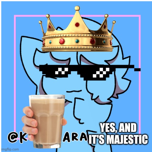 RetroTheFloof Fluffy Boi | YES, AND IT'S MAJESTIC | image tagged in retrothefloof fluffy boi | made w/ Imgflip meme maker