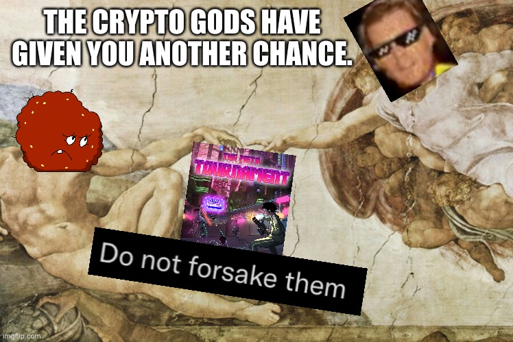 Creation of Alex | THE CRYPTO GODS HAVE GIVEN YOU ANOTHER CHANCE. | image tagged in creation of adam,gaming,crypto | made w/ Imgflip meme maker