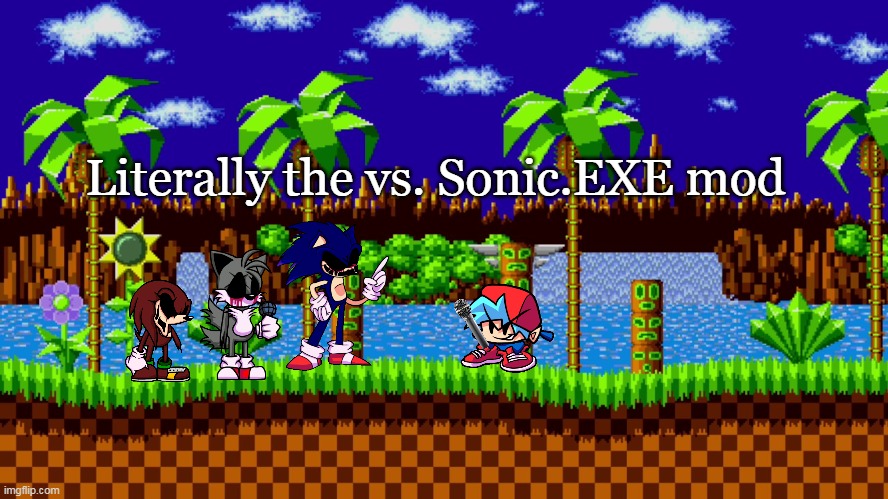bro moment | Literally the vs. Sonic.EXE mod | image tagged in green hill zone | made w/ Imgflip meme maker