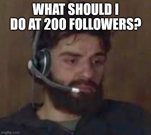 Thinking about life | WHAT SHOULD I DO AT 200 FOLLOWERS? | image tagged in man | made w/ Imgflip meme maker