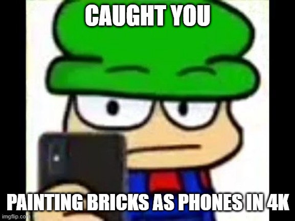 Bambi has caught you in 4k | CAUGHT YOU; PAINTING BRICKS AS PHONES IN 4K | image tagged in bambi has caught you in 4k | made w/ Imgflip meme maker