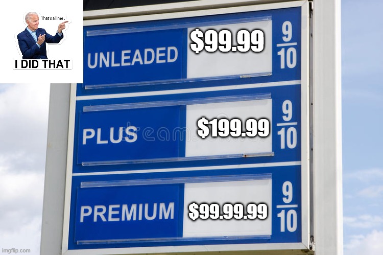 Joe Biden's response when he changes gas prices. |  $99.99; $199.99; $99.99.99 | image tagged in political meme,politics | made w/ Imgflip meme maker