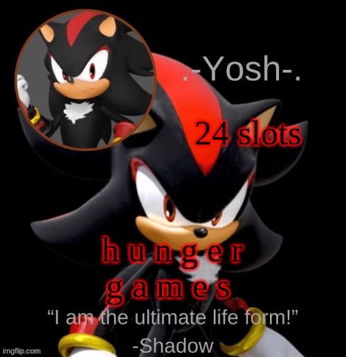 .-Yosh-.'s Shadow Temp | 24 slots; h u n g e r
g a m e s | image tagged in -yosh- 's shadow temp | made w/ Imgflip meme maker