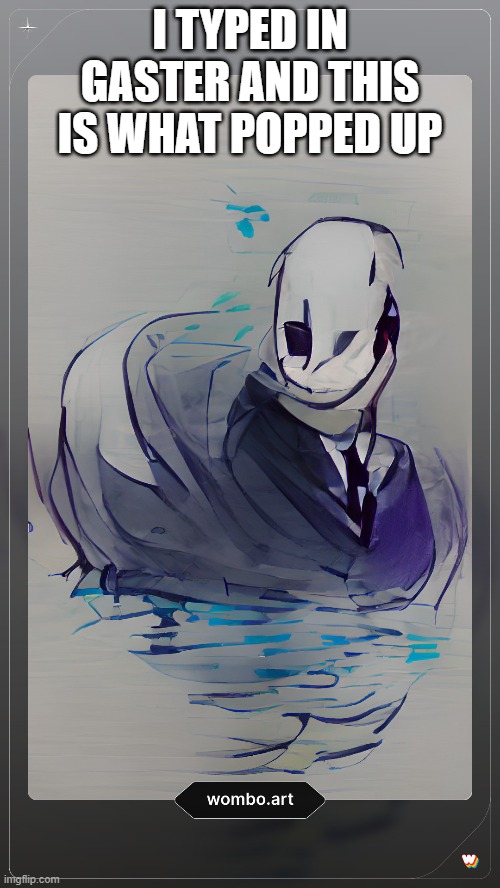 Gaster Face Reveal Confirmed | I TYPED IN GASTER AND THIS IS WHAT POPPED UP | made w/ Imgflip meme maker