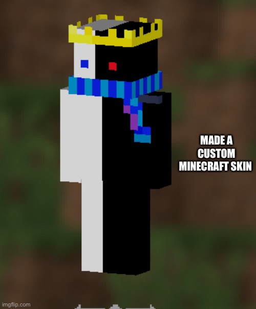 MADE A CUSTOM MINECRAFT SKIN | made w/ Imgflip meme maker