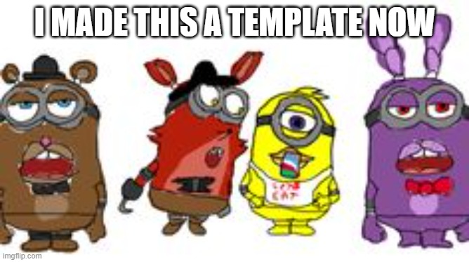 lol | I MADE THIS A TEMPLATE NOW | image tagged in unholy minions | made w/ Imgflip meme maker