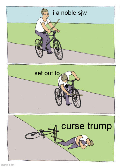 Bike Fall Meme | i a noble sjw; set out to; curse trump | image tagged in memes,bike fall | made w/ Imgflip meme maker