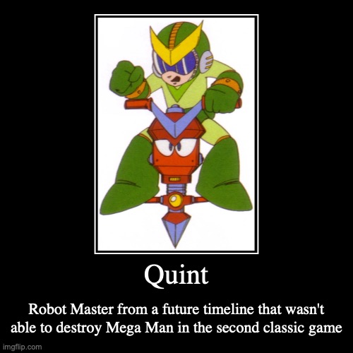 Quint | image tagged in demotivationals,quint,megaman,gaming | made w/ Imgflip demotivational maker