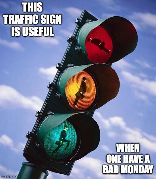 Funny Vehicle Traffic Lights | THIS TRAFFIC SIGN IS USEFUL; WHEN ONE HAVE A BAD MONDAY | image tagged in memes,traffic light,funny | made w/ Imgflip meme maker